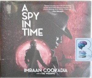 A Spy in Time written by Imraan Coovadia performed by Korey Jackson on Audio CD (Unabridged)